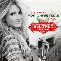 All I Want for Christmas Is You - Whitney Duncan