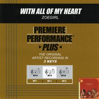 With All Of My Heart (Key-Eb Premiere Performance Plus w/Background Vocals) - Zoegirl