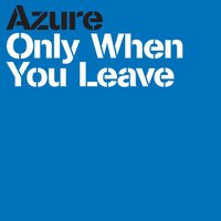 Only When You Leave - Azure