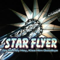 Na Na Hey Hey, Kiss Him Goodbye - Starflyer