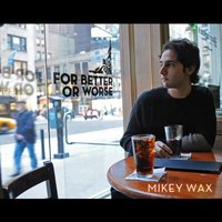 For Better Or Worse - Mikey Wax