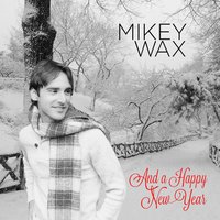 And a Happy New Year - Mikey Wax