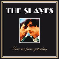 Save Me from Yesterday - The Slaves