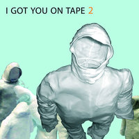 I Got You On Tape