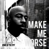 Make Me Worse - Kings of the City