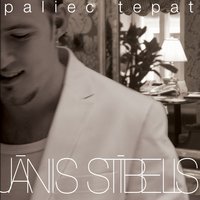 Paliec Tepat - Janis Stibelis