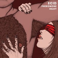 Pheromone Heavy (No Promises) - Ecid