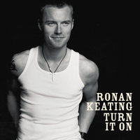 Turn It On Again - Ronan Keating