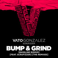 Bump & Grind (Bassline Riddim) - Vato Gonzalez, Scrufizzer