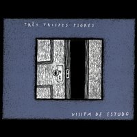 O Mundo A Meus Pés - Tres Tristes Tigres