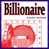 Billionaire - Lazy Song