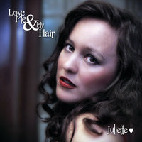 Love Me & My Hair - Juliette