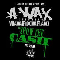 Show The Cash - A-Wax, Waka Flocka Flame