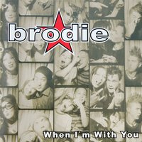 When I'm With You - Brodie
