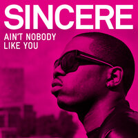 Ain't Nobody Like You - Sincere