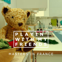 Playin' With My Friends - Masters in France