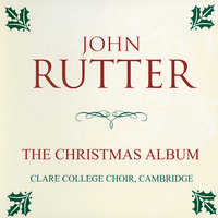 Traditional: Child in a Manger - Choir of Clare College, Cambridge, Orchestra of Clare College, Cambridge, John Rutter