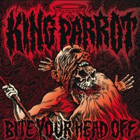 Bite Your Head Off - King Parrot