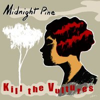 Midnight Pine - Kill the Vultures