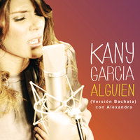 Alguien - Kany García, Alexandra, Kany García Feat. Alexandra