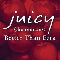 Juicy - Better Than Ezra