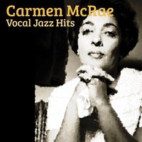 I'm Afraid The Masquerade Is Over - Carmen McRae