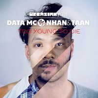 Too Young to Die - Data MC, Nhan & Taan, Nhan and Taan