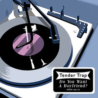 Do You Want a Boyfriend - Tender Trap
