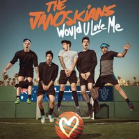Would U Love Me - The Janoskians