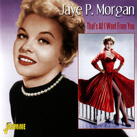 That's All Want from You - Jaye P. Morgan