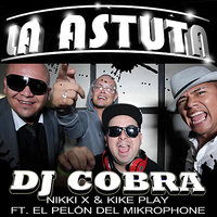 La Astuta (feat. El Pelón del Mikrophone) - DJ Cobra, Nikki X, Kike Play