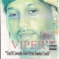 You'll Cowards Don't Even Smoke Crack - Viper The Rapper