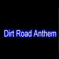 Dirt Road Anthem - Mud Tires