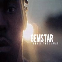 Never Take Away - Gemstar