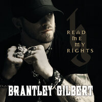 Read Me My Rights - Brantley Gilbert