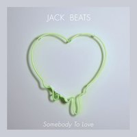 Somebody to Love - Jack Beats