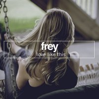 Love Like This - Frey