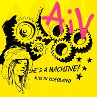 She's a Machine - Alice In Videoland