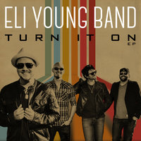 Turn It On - Eli Young Band