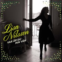 Var är du min vän (Akustisk) - Lisa Nilsson