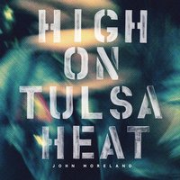 High on Tulsa Heat - John Moreland