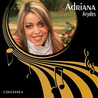 Consolo - Adriana, Adriana Arydes