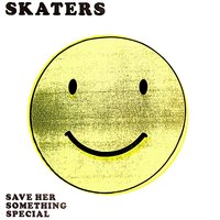Save Her Something Special - Skaters