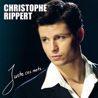 Juste ces mots - Christophe RIPPERT