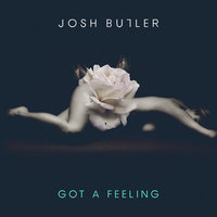 Got A Feeling - Josh Butler