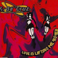 Love Is Lifting Me Higher (The Trancer) - K. da 'Cruz