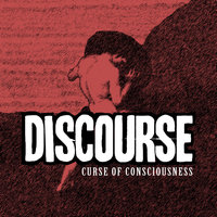 Curse of Consciousness - Discourse