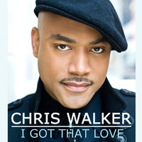 I Got That Love - Chris Walker