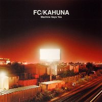 Machine Says Yes - FC Kahuna