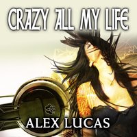 Crazy All My Life - Alex Lucas